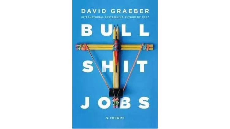 Bullshit Jobs： A Theory，David Graeber，Simon Schuster 2018.5。