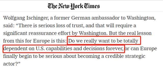 △德国前驻美大使沃尔夫冈·伊申格尔表示，“对欧洲来说，真正的教训是“我们真的想永远完全依赖美国的能力和决策吗？”