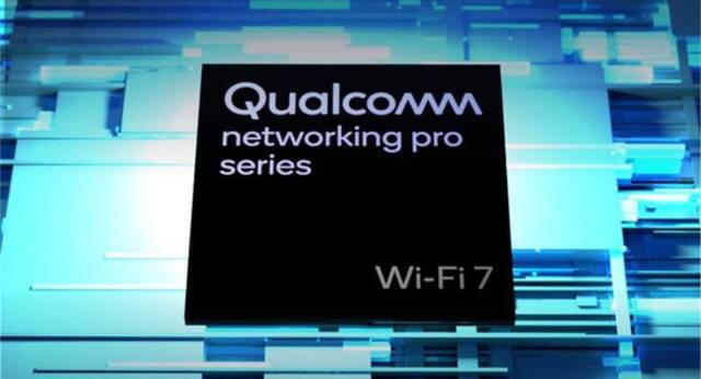 高通：Wi-Fi 7 芯片已向客户出货，终端产品年底前有望上市