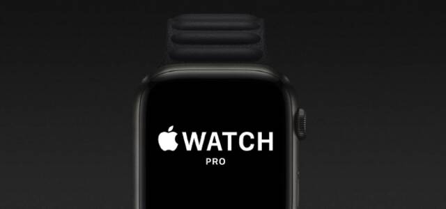 Apple Watch Pro将配备专用表带与表盘